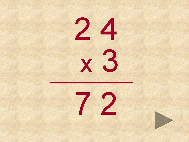 24 x 3 _____ 72 