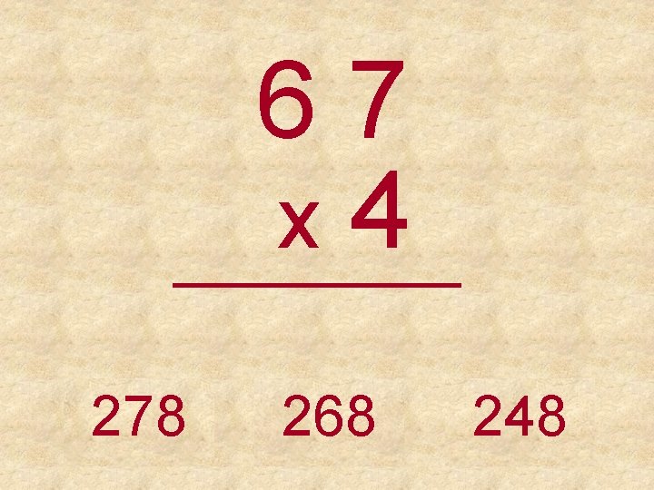 67 x 4 _____ 278 268 248 
