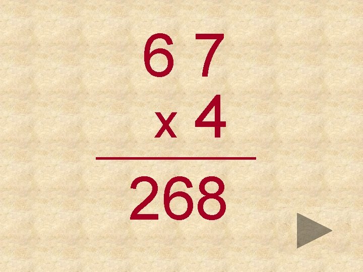 67 x 4 _____ 268 