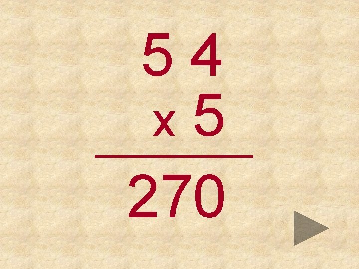 54 x 5 _____ 270 