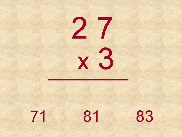 27 x 3 _____ 71 81 83 