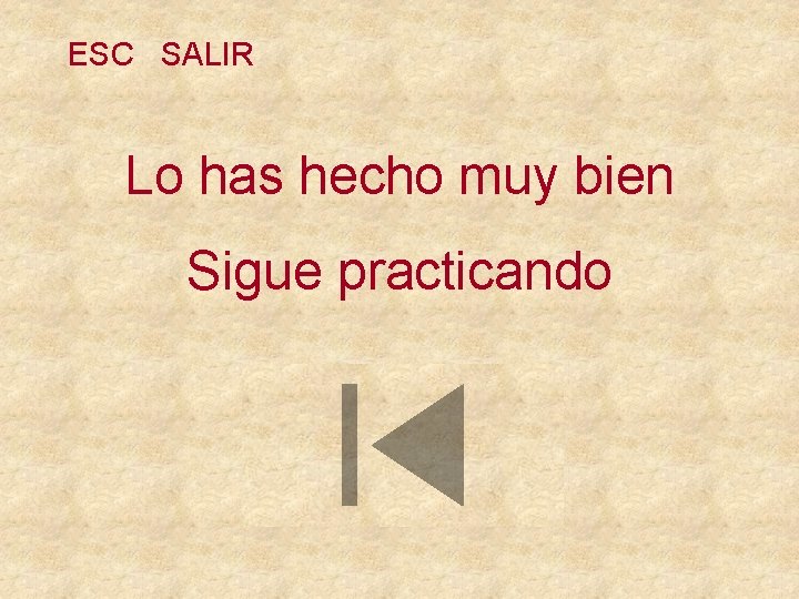 ESC SALIR Lo has hecho muy bien Sigue practicando 
