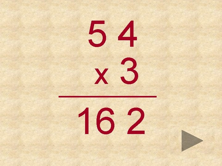 54 x 3 _____ 16 2 