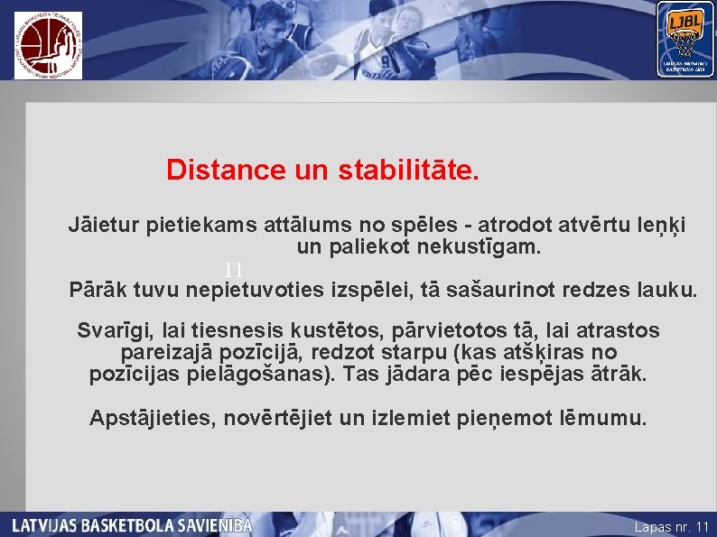 Distance un stabilitāte. Jāietur pietiekams attālums no spēles - atrodot atvērtu leņķi un paliekot