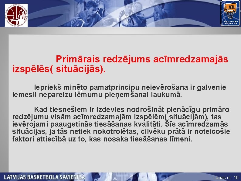 Primārais redzējums acīmredzamajās izspēlēs( situācijās). Iepriekš minēto 19 pamatprincipu neievērošana ir galvenie iemesli nepareizu