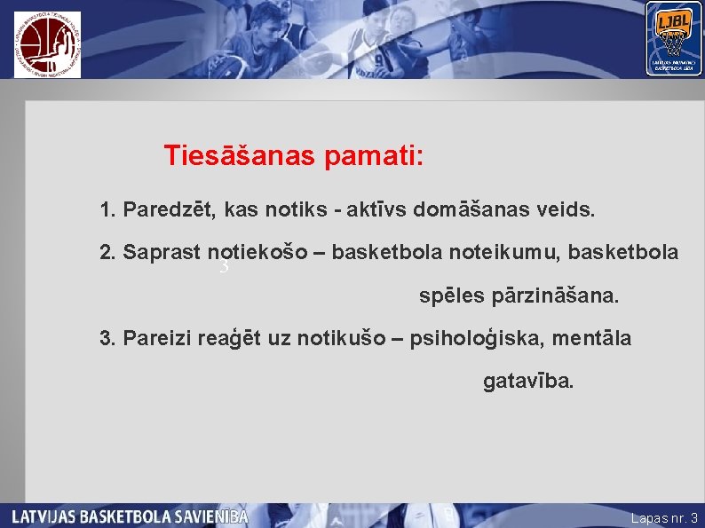 Tiesāšanas pamati: 1. Paredzēt, kas notiks - aktīvs domāšanas veids. 2. Saprast notiekošo –