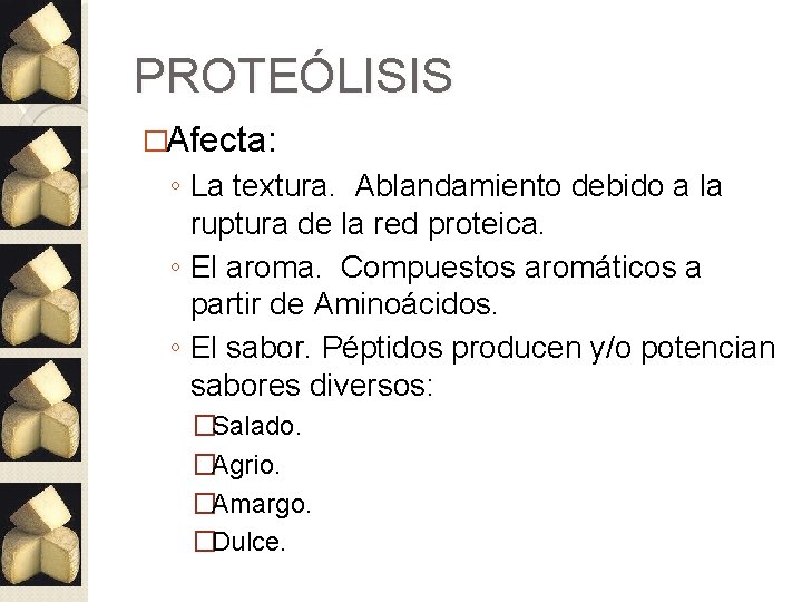 PROTEÓLISIS �Afecta: ◦ La textura. Ablandamiento debido a la ruptura de la red proteica.