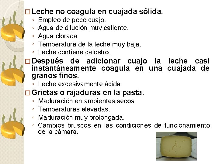 � Leche ◦ ◦ ◦ no coagula en cuajada sólida. Empleo de poco cuajo.