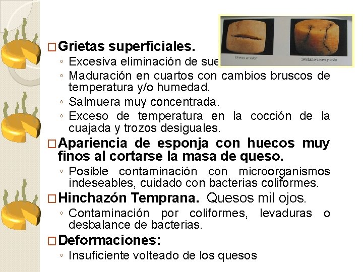 �Grietas superficiales. ◦ Excesiva eliminación de suero. ◦ Maduración en cuartos con cambios bruscos