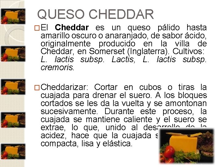 QUESO CHEDDAR �El Cheddar es un queso pálido hasta amarillo oscuro o anaranjado, de