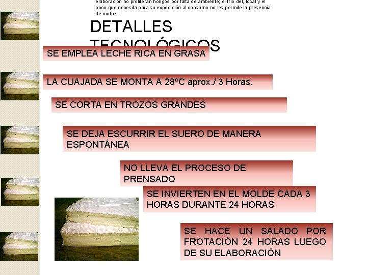 elaboración no proliferan hongos por falta de ambiente; el frío del, local y el