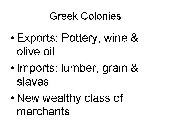 Greek Colonies • Exports: Pottery, wine & olive oil • Imports: lumber, grain &