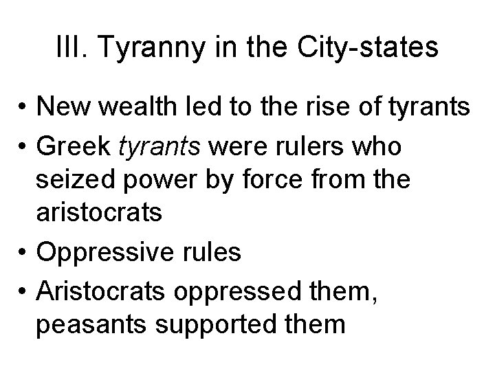 III. Tyranny in the City-states • New wealth led to the rise of tyrants