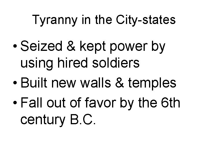Tyranny in the City-states • Seized & kept power by using hired soldiers •