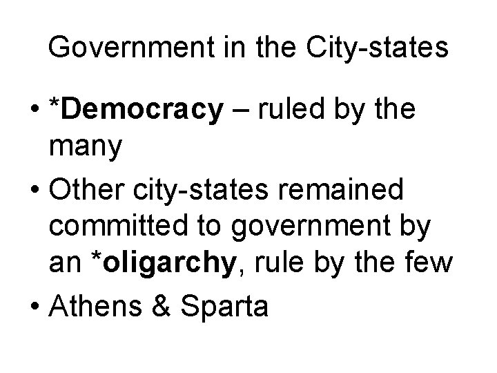 Government in the City-states • *Democracy – ruled by the many • Other city-states
