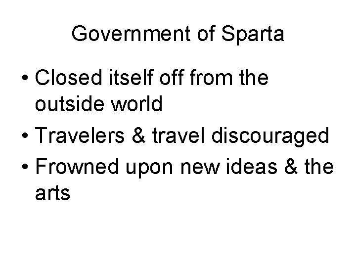 Government of Sparta • Closed itself off from the outside world • Travelers &