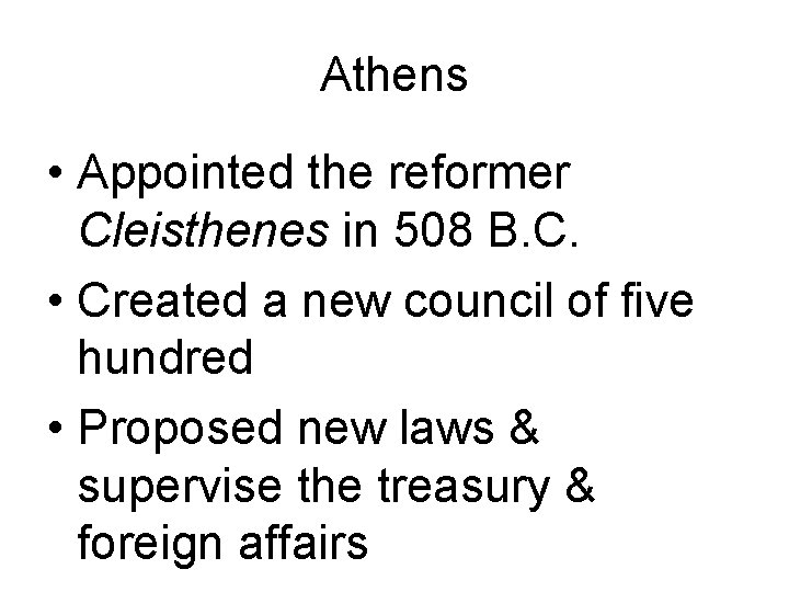 Athens • Appointed the reformer Cleisthenes in 508 B. C. • Created a new