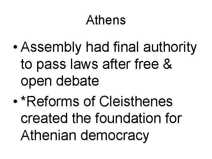 Athens • Assembly had final authority to pass laws after free & open debate