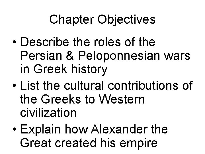 Chapter Objectives • Describe the roles of the Persian & Peloponnesian wars in Greek