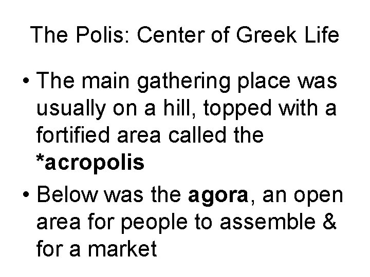 The Polis: Center of Greek Life • The main gathering place was usually on
