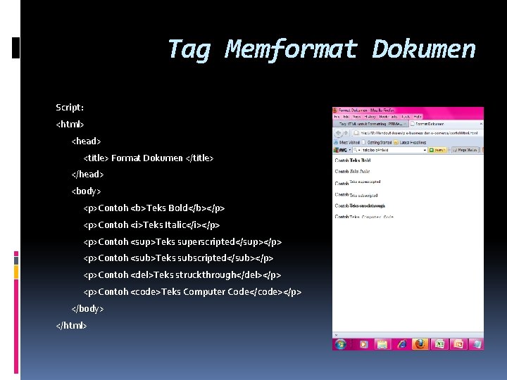 Tag Memformat Dokumen Script: <html> <head> <title> Format Dokumen </title> </head> <body> <p>Contoh <b>Teks