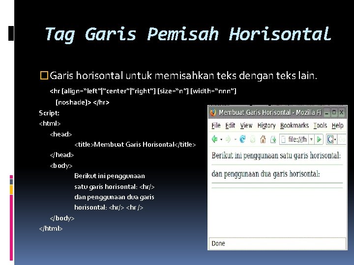 Tag Garis Pemisah Horisontal �Garis horisontal untuk memisahkan teks dengan teks lain. <hr [align=“left”|”center”|”right”]