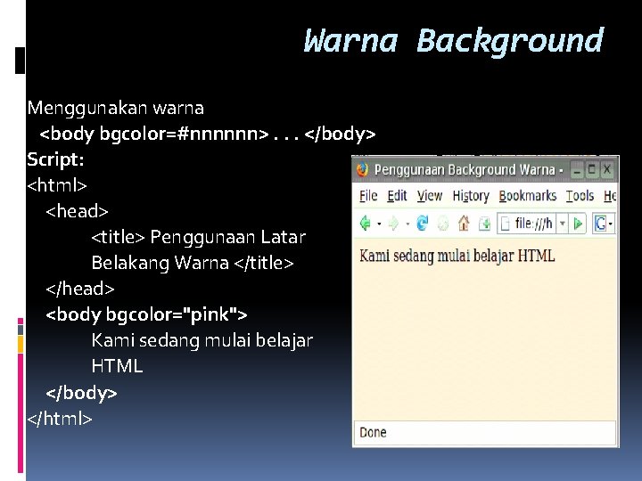 Warna Background Menggunakan warna <body bgcolor=#nnnnnn>. . . </body> Script: <html> <head> <title> Penggunaan