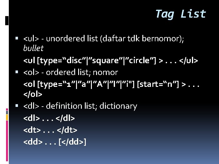 Tag List <ul> - unordered list (daftar tdk bernomor); bullet <ul [type=“disc”|”square”|”circle”] >. .