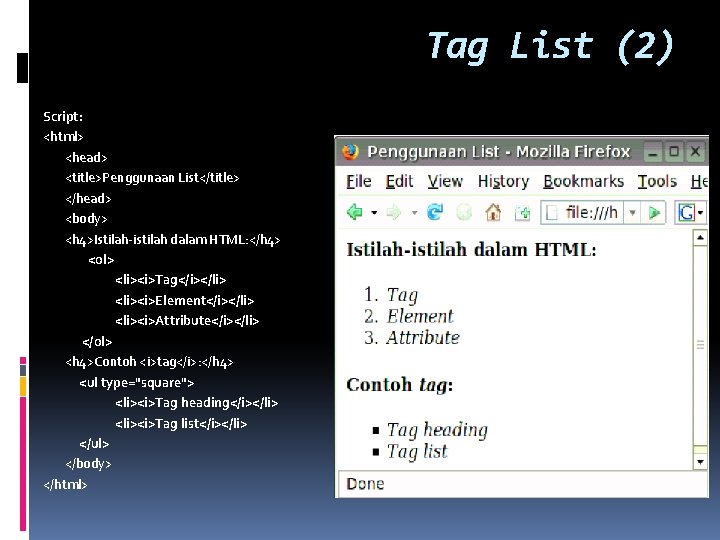 Tag List (2) Script: <html> <head> <title>Penggunaan List</title> </head> <body> <h 4>Istilah-istilah dalam HTML: