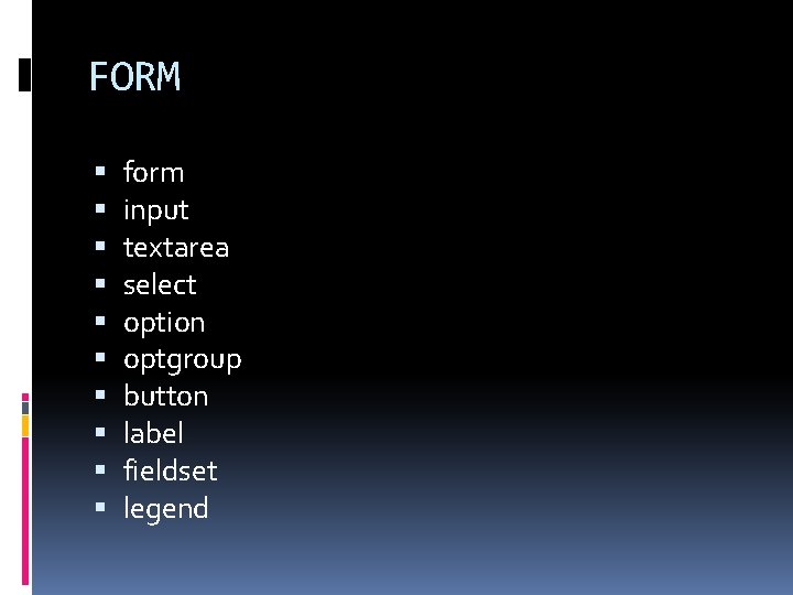 FORM form input textarea select option optgroup button label fieldset legend 