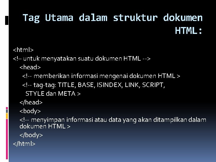 Tag Utama dalam struktur dokumen HTML: <html> <!– untuk menyatakan suatu dokumen HTML -->