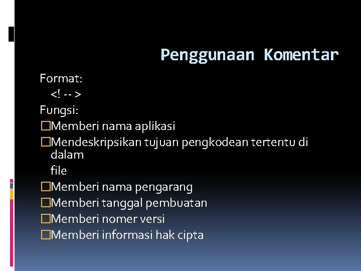 Penggunaan Komentar Format: <! -- > Fungsi: �Memberi nama aplikasi �Mendeskripsikan tujuan pengkodean tertentu