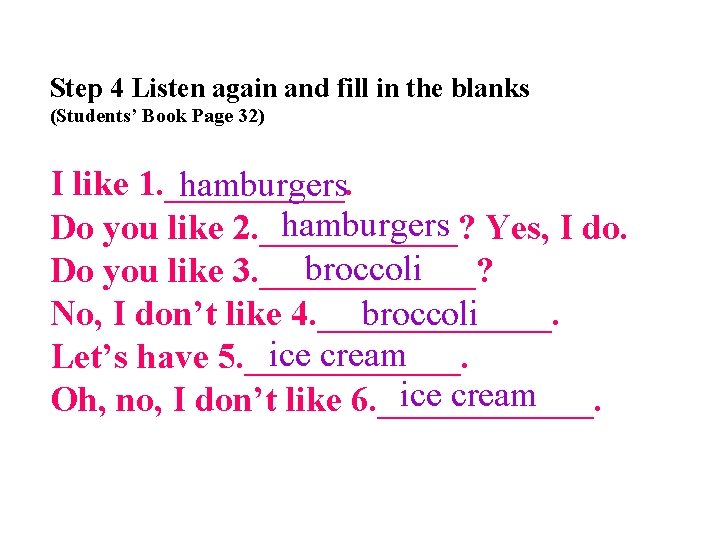 Step 4 Listen again and fill in the blanks (Students’ Book Page 32) I