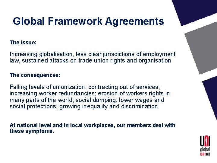 Global Framework Agreements The issue: Increasing globalisation, less clear jurisdictions of employment law, sustained