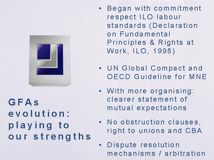  • Began with commitment respect ILO labour standards (Declaration on Fundamental Principles &