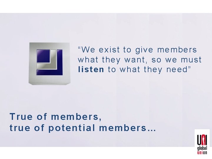 “We exist to give members what they want, so we must listen to what