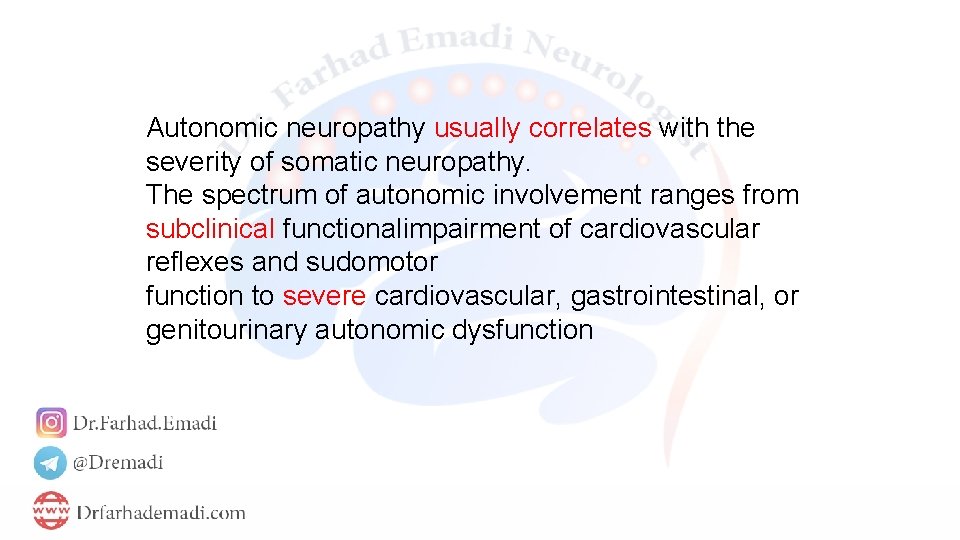 Autonomic neuropathy usually correlates with the severity of somatic neuropathy. The spectrum of autonomic