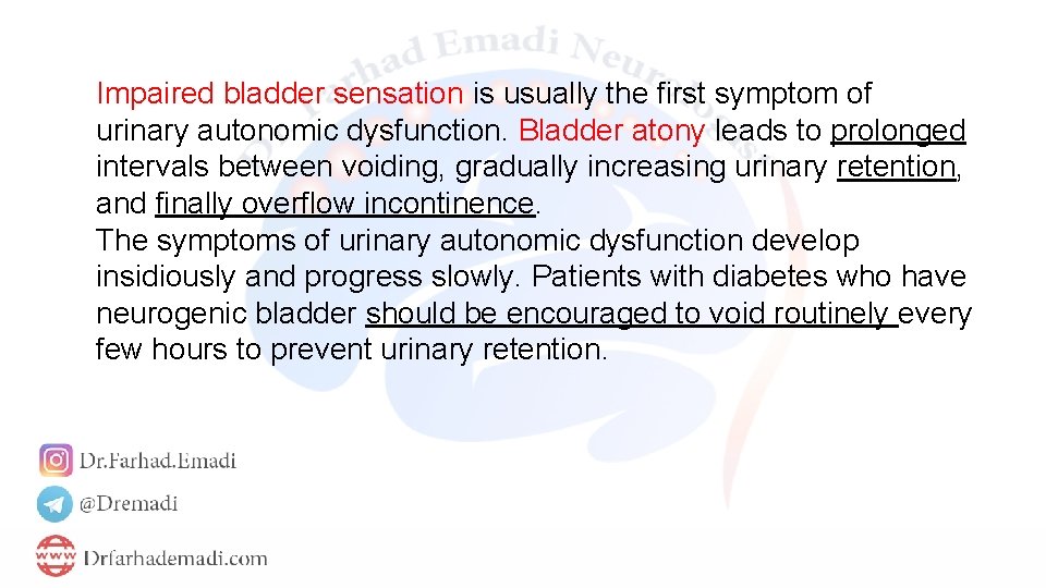 Impaired bladder sensation is usually the first symptom of urinary autonomic dysfunction. Bladder atony