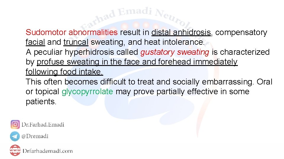 Sudomotor abnormalities result in distal anhidrosis, compensatory facial and truncal sweating, and heat intolerance.