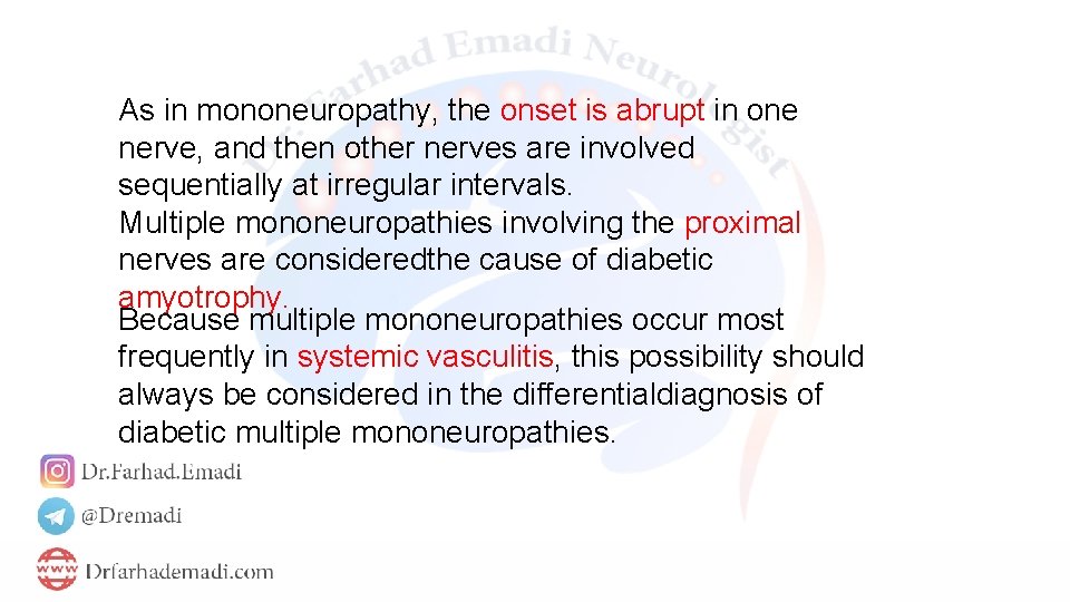 As in mononeuropathy, the onset is abrupt in one nerve, and then other nerves