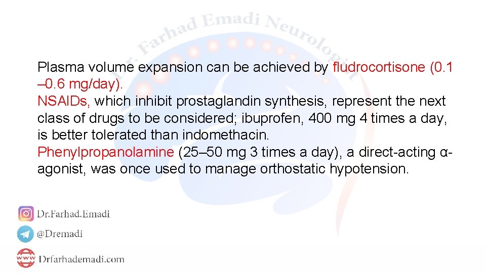 Plasma volume expansion can be achieved by fludrocortisone (0. 1 – 0. 6 mg/day).