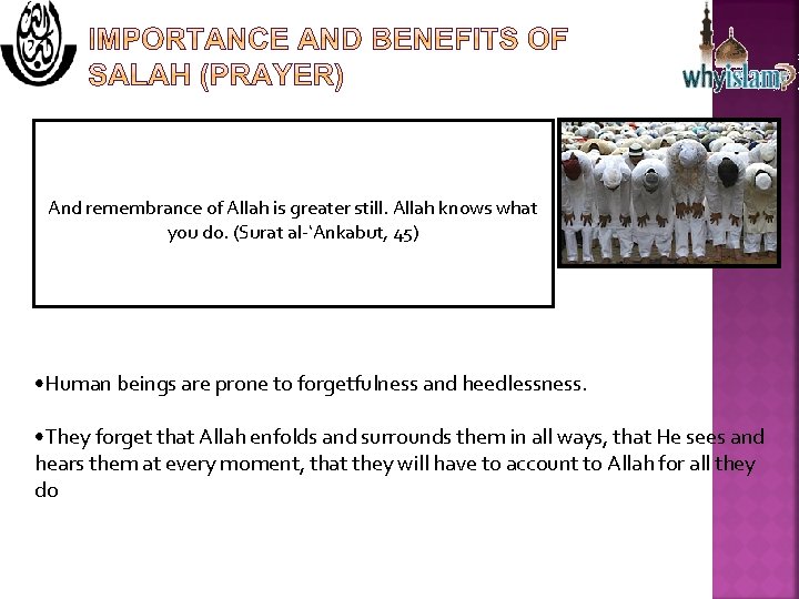 And remembrance of Allah is greater still. Allah knows what you do. (Surat al-‘Ankabut,