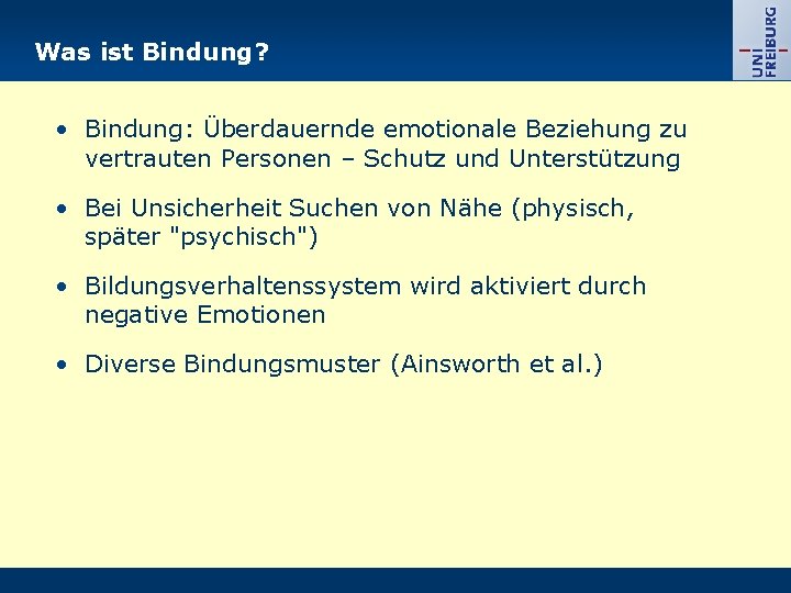 Was ist Bindung? • Bindung: Überdauernde emotionale Beziehung zu vertrauten Personen – Schutz und