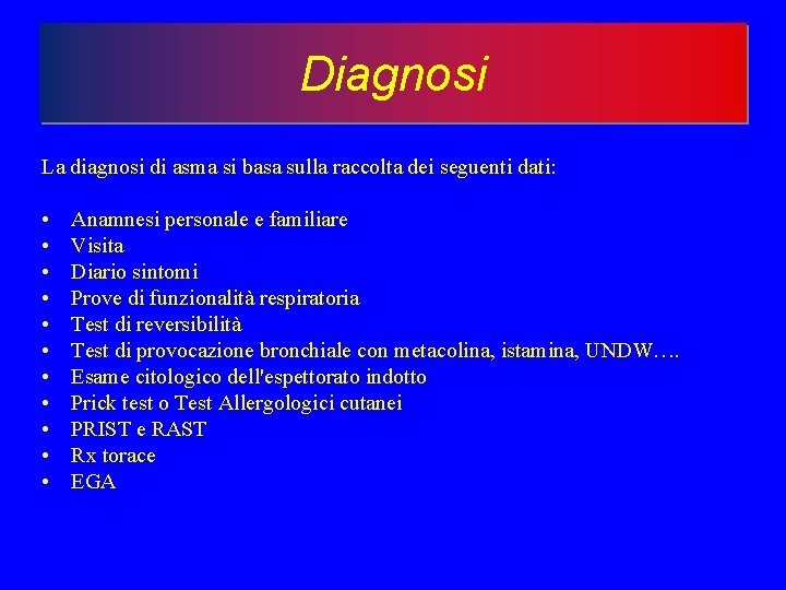 Diagnosi La diagnosi di asma si basa sulla raccolta dei seguenti dati: • •