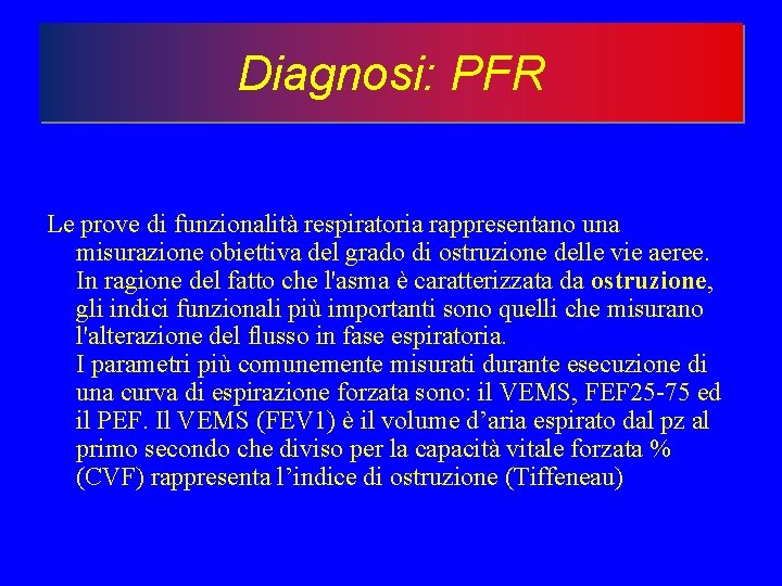 Diagnosi: PFR Le prove di funzionalità respiratoria rappresentano una misurazione obiettiva del grado di