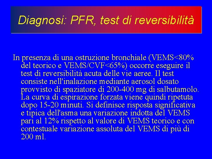 Diagnosi: PFR, test di reversibilità In presenza di una ostruzione bronchiale (VEMS<80% del teorico