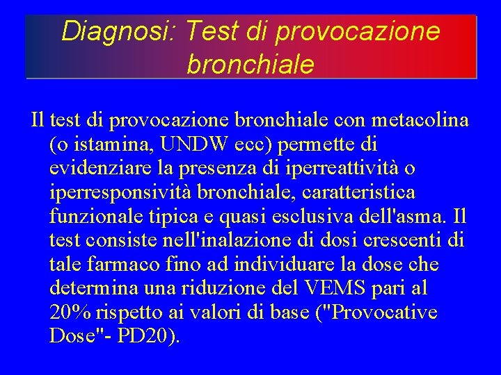 Diagnosi: Test di provocazione bronchiale Il test di provocazione bronchiale con metacolina (o istamina,
