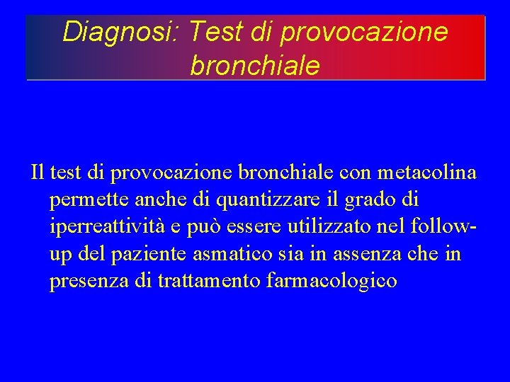 Diagnosi: Test di provocazione bronchiale Il test di provocazione bronchiale con metacolina permette anche