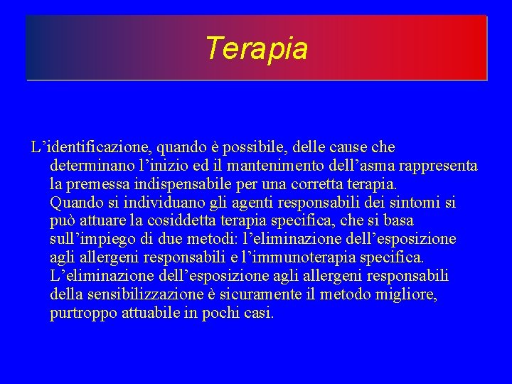 Terapia L’identificazione, quando è possibile, delle cause che determinano l’inizio ed il mantenimento dell’asma