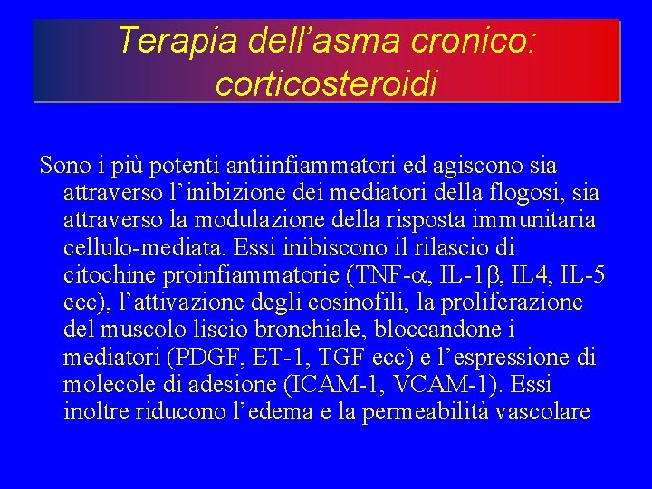 Terapia dell’asma cronico: corticosteroidi Sono i più potenti antiinfiammatori ed agiscono sia attraverso l’inibizione